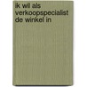 Ik wil als verkoopspecialist de winkel in by F.L. de Esch