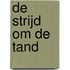 De strijd om de tand