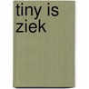Tiny is ziek by Haag