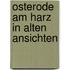 Osterode am Harz in Alten Ansichten