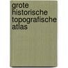 Grote Historische Topografische Atlas door Huib Stam