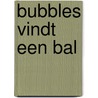 Bubbles vindt een bal door Onbekend