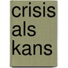 Crisis als kans door R. Schneider