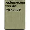 Vademecum van de wiskunde by O. Teller