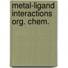 Metal-ligand interactions org. chem. by Unknown