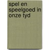 Spel en speelgoed in onze tyd door Onbekend