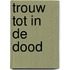 Trouw tot in de dood