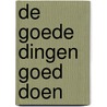 De goede dingen goed doen door Tijs van Steenberghe