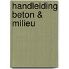 Handleiding beton & milieu by Unknown