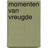 Momenten van vreugde door Onbekend
