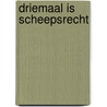 Driemaal is scheepsrecht door Miep Diekmann