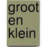 Groot en klein