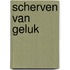 Scherven van geluk
