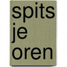 Spits je oren door T. Zaat-van de Polder