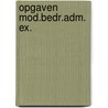 Opgaven mod.bedr.adm. ex. door Onbekend