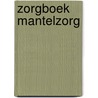 Zorgboek Mantelzorg door S. Kok