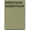 Edelvrouw, bedelvrouw by Unknown