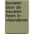 Bouwen door de eeuwen heen in Vlaanderen