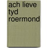 Ach lieve tyd roermond door Onbekend