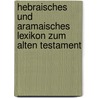 Hebraisches und Aramaisches lexikon zum Alten Testament by L. Koehler