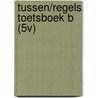 TUSSEN/REGELS TOETSBOEK B (5V) door Paul Stapel