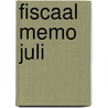 Fiscaal memo juli door Onbekend