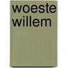 Woeste Willem door Ingrid Schubert