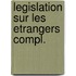 Legislation sur les etrangers compl.