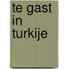 Te gast in Turkije by H. van der Linden
