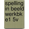 SPELLING IN BEELD WERKBK E1 5V by W. Sweers