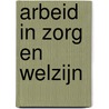 Arbeid in zorg en welzijn door H.E. Meihuizen