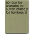 Por que los animales no sufren infarto y los hombres si