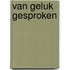 Van geluk gesproken
