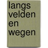 Langs Velden en Wegen door W. van Lierop