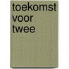 Toekomst voor twee door Onbekend