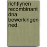 Richtlynen recombinant dna bewerkingen ned. by Unknown