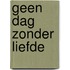 Geen dag zonder liefde