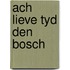 Ach lieve tyd den bosch