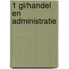 1 Gl/handel En Administratie door Onbekend