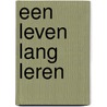 Een leven lang leren by Unknown