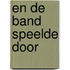 En de band speelde door