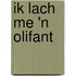 Ik lach me 'n olifant