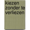 Kiezen zonder te verliezen by Unknown