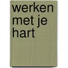 Werken met je hart by Dorin van Oss