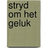 Stryd om het geluk by Julia Burgers-Drost