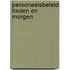 Personeelsbeleid heden en morgen