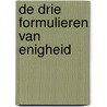De drie formulieren van enigheid by Unknown