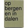 Op bergen en in dalen door A. Schilder