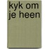 Kyk om je heen