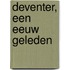 Deventer, een eeuw geleden